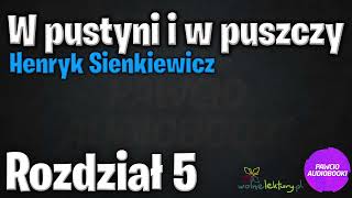 W pustyni i w puszczy  Rozdział 5  Henryk Sienkiewicz  Audiobook za darmo  pawcioaudiobooki [upl. by Nilorac]