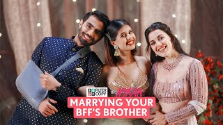 FilterCopy  Wedding Romance Marrying Your BFFs Brother Part 1  Ft Esha Karan Sejal [upl. by Reichert]