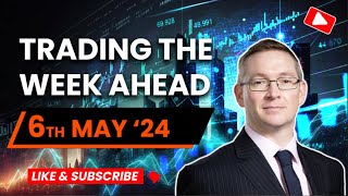 Trading the Week Ahead  6th May 2024 [upl. by Farny95]