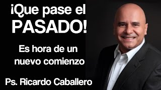 Predicas Cristianas  Que pase el pasado  Pastor Ricardo Caballero [upl. by Colb]