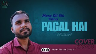 Mera dil bhi kitna pagal hai  cover by Pawan [upl. by Nlyak]