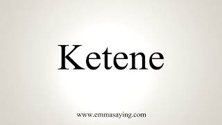 How To Pronounce Ketene [upl. by Schertz]