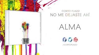 Corto Plazo  Alma Lyrics [upl. by Ahtabat232]