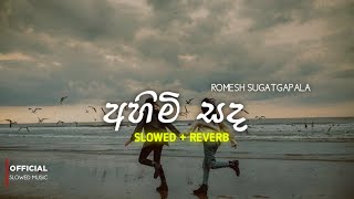 අහිමි සද Ahimi sada Slowed Reverb ftRomeshOnline  Romesh Sugathapala New Song [upl. by Analahs361]