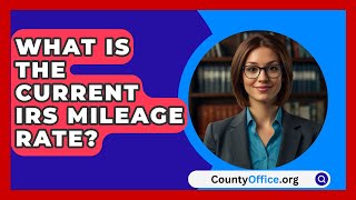 What Is the Current IRS Mileage Rate  CountyOfficeorg [upl. by Kenon]