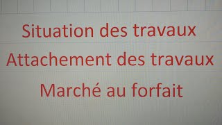 situation des travaux et attachement marché au forfait [upl. by Ahsoj]