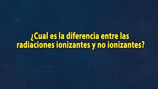 DatoTIC  ¿Cuál es la diferencia entre las radiaciones Ionizantes y No Ionizantes [upl. by Schindler3]