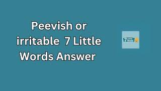 Peevish or irritable 7 Little Words Answer [upl. by Adey]