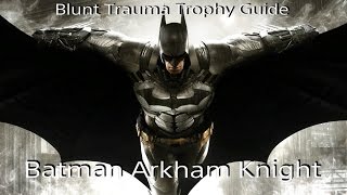 Batman Arkham Knight  Blunt Trauma  Trophy  Achievement Guide [upl. by Sigmund]