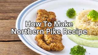 Northern Pike Recipe [upl. by Iblok669]