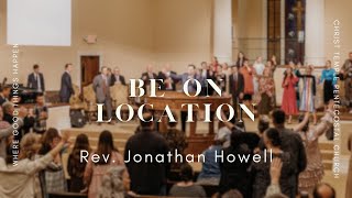 111224  Rev Jonathan Howell  quotBe on Locationquot [upl. by Darcy492]