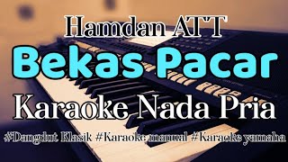 BEKAS PACAR  Karaoke Tanpa vokal Nada pria  Hamdan ATT [upl. by Akierdna455]