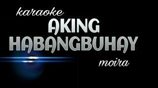 AKING HABANGBUHAY moira karaoke [upl. by Pinebrook614]