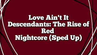 Love Aint It  Nightcore Sped Up  Descendants [upl. by Fogg311]