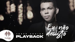 Jessé Aguiar  Eu Não Desisto Playback com Letra [upl. by Schwing325]