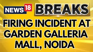 Firing Incident Witnessed At Garden Galleria Mall In Noida 3 Arrested  Breaking News  News18 [upl. by Lenahc143]