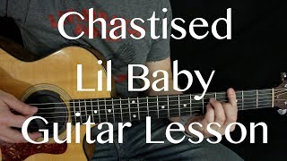 Chastised  Lil Baby  Guitar Lesson [upl. by Delgado]