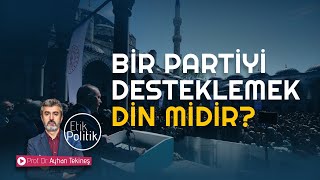 BİR PARTİYİ DESTEKLEMEK DİN MİDİR  Prof Dr AYHAN TEKİNEŞ [upl. by Odlopoel]