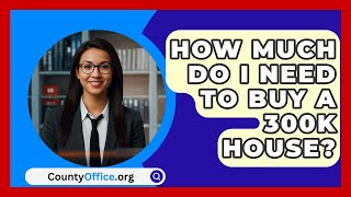 How Much Do I Need To Buy A 300K House  CountyOfficeorg [upl. by Napier709]