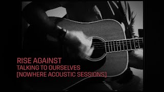 Rise Against  Talking to Ourselves Nowhere Acoustic Sessions [upl. by Lucille]