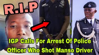 BREAKING T£ARS FLOW AS IGP CALLS FOR ARR£ST OF POLICE OFFICER WHO SHOT AND KLLED MANSO DRIVER 🔥 [upl. by Artina]