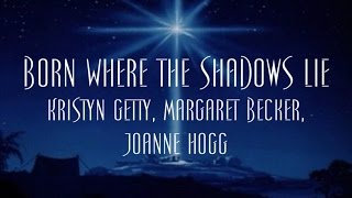 Born Where the Shadows Lie  Kristyn Getty Margaret Becker Joanne Hogg [upl. by Ecila698]