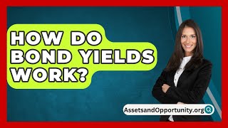 How Do Bond Yields Work  AssetsandOpportunityorg [upl. by Alegnaoj]