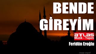 Bende Gireyim  Feridün Eroğlu [upl. by Anastas]