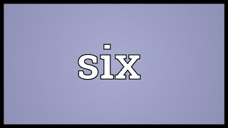 Six Meaning [upl. by Hamrah145]