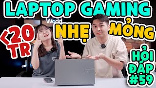 Laptop Gaming Mỏng nhẹ dưới 20 triệu  Hỏi đáp 59  LaptopWorld [upl. by Nisay]