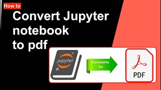 How to convert Jupyter notebook to pdf  Best and Easy way  Jupyter notebook to pdf [upl. by Aitnohs636]