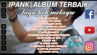 IPANK  FULL ALBUM TERBAIK [upl. by Laniger107]