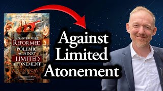 A Calvinists Polemic Against Limited Atonement  With Author Austin Brown [upl. by Haimehen256]