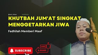 KHUTBAH JUMAT SINGKAT MENGGETARKAN JIWA  Keutamaan Memberi Maaf [upl. by Aicnerolf]