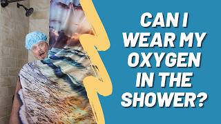 Can You Wear Oxygen In The Shower  Yes You Should Be Doing This [upl. by Keung]