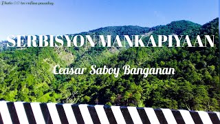 serbisyon mankapiyaan with lyrics ceasar banganan  kalinga song [upl. by Aridni]