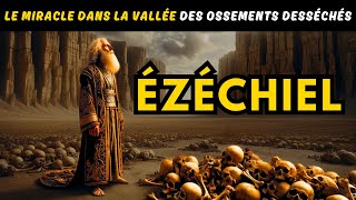 ÉZÉCHIEL ET LE MIRACLE DANS LA VALLÉE DES OSSEMENTS DESSÉCHÉS [upl. by Hendrik]