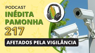 Afetados pela vigilância  INÉDITA PAMONHA 217 [upl. by Knight]