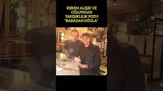 KEREM ALIŞIK VE OĞLUNUN YAKIŞIKLI POZU GÜNDEMDE KEREMALIŞIK OĞLUBAŞROLDE BABAOĞUL [upl. by Nahtanaoj]