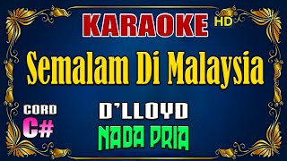 KARAOKE  Semalam Di Malaysia  Dlloyd  Nada Pria [upl. by Millicent151]