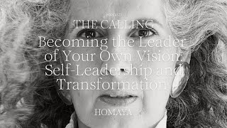 Becoming the Leader of Your Own Vision SelfLeadership and Transformation thecallingpodcast homaya [upl. by Arutek169]