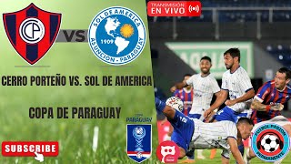 CERRO PORTEÑO vs SOL DE AMERICA EN VIVO ⚽ COPA DE PARAGUAY  OCTAVOS DE FINAL [upl. by Aikaz]