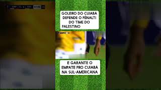 GOLEIRO DO CUIABÁ DEFENDE PÊNALTI DO TIME PALESTINO E GARANTE O EMPATE PRO CUIABÁ NA SULAMERICANA [upl. by Norward]