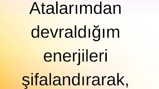 Atalarımız aktardığı olumlu enerjileri aktiflemek olumsuz olanları şifalandırma olumlamaları [upl. by Fia]