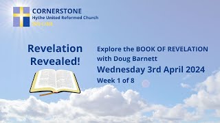 Cornerstone Hythe URC  Revelation Course Week 1  Doug Barnett  03042024 [upl. by Acilgna]