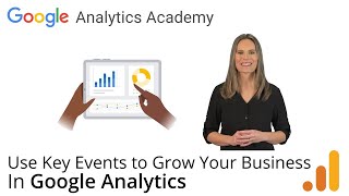 33 Use Key Events to Grow Your Business  New GA4 Analytics Academy on Skillshop [upl. by Wolford749]