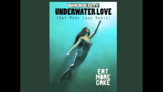 Smoke City  Underwater Love Eat More Cake Remix [upl. by Phonsa837]