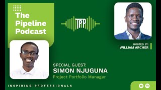 The Pipeline Podcast  The Journey to Excelling in Project Management  Simon Mwangi [upl. by Arikahc]