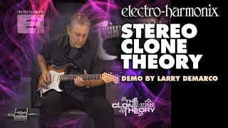 ElectroHarmonix Stereo Clone Theory Analog Chorus  Vibrato Pedal Demo by Larry DeMarco [upl. by Dupuis226]