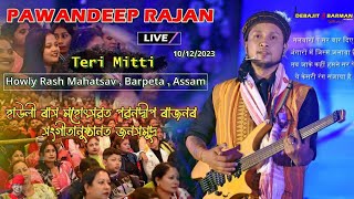 Teri Mitti ll Pawandeep Rajan ll Howly Rash Mahatsav ll Barpeta  Assam  10122023 [upl. by Aciamaj]